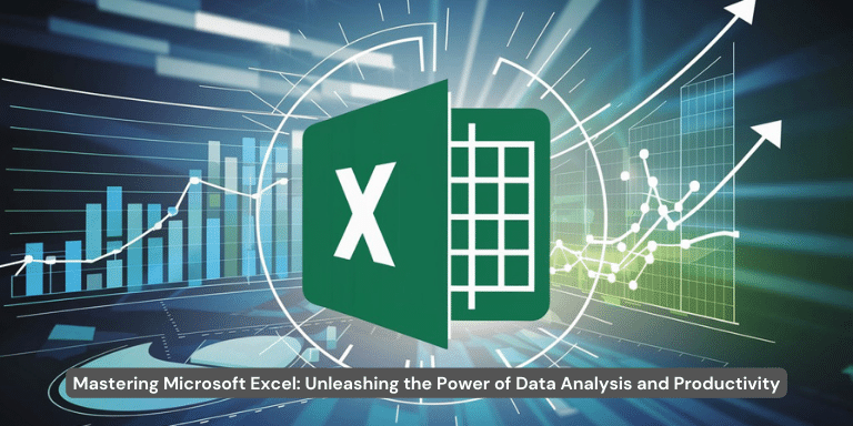 Mastering Microsoft Excel Unleashing the Power of Data Analysis and Productivity