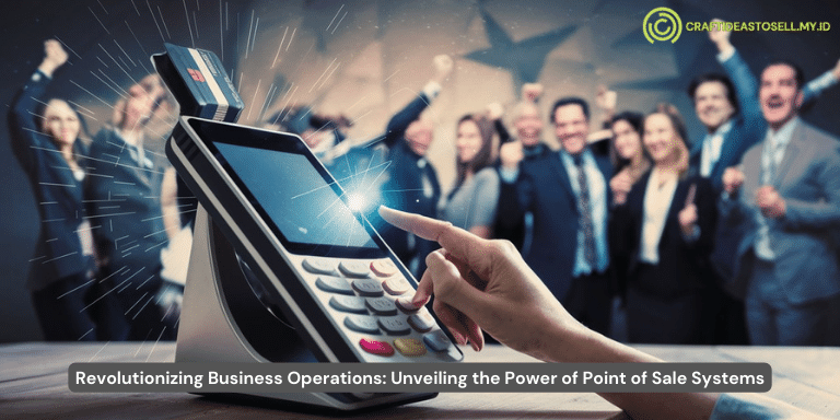 Revolutionizing Business Operations Unveiling the Power of Point of Sale Systems