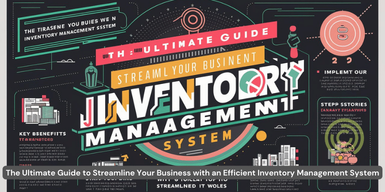 The Ultimate Guide to Streamline Your Business with an Efficient Inventory Management System