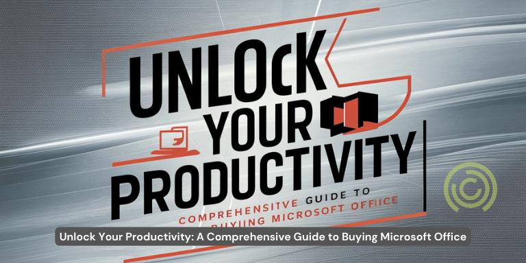 Unlock Your Productivity A Comprehensive Guide to Buying Microsoft Office