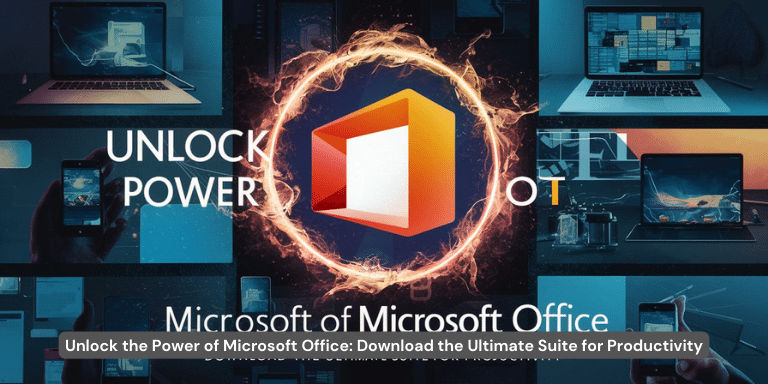 Unlock the Power of Microsoft Office Download the Ultimate Suite for Productivity