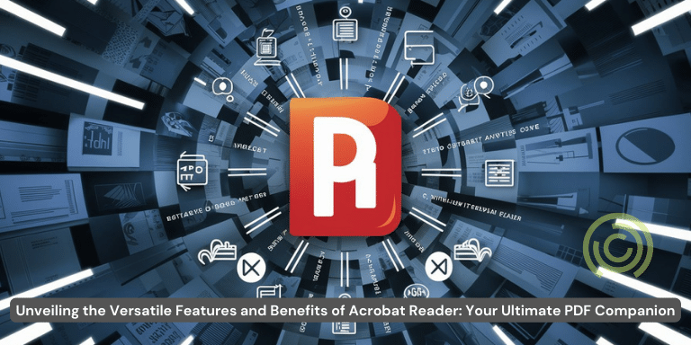 Unveiling the Versatile Features and Benefits of Acrobat Reader Your Ultimate PDF Companion